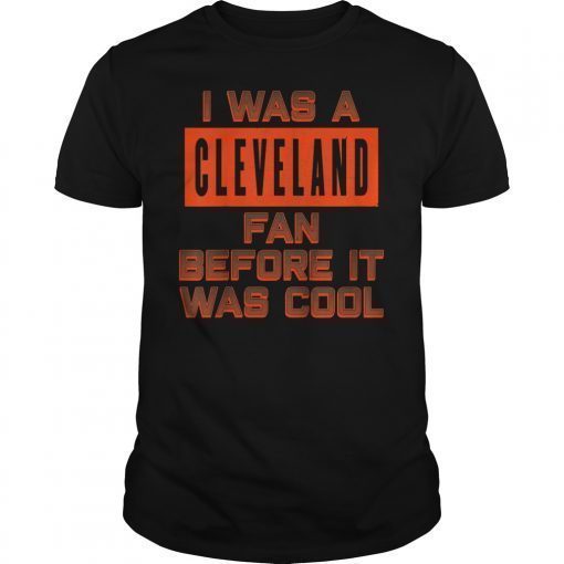 I Was a Cleveland Fan Before It Was Cool 2019 Shirt