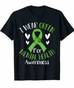 I Wear Green For Mental Health Awareness Shirt