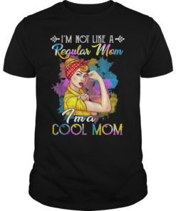 I'm Not Like A Regular Mom I'm A Cool Mom T-Shirts