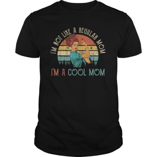 I'm Not Like A Regular Mom I'm A Cool Mom TShirt Mother's