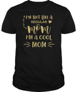 I'm Not Like A Regular Mom I'm A Cool Mom Tee Shirts Mother's