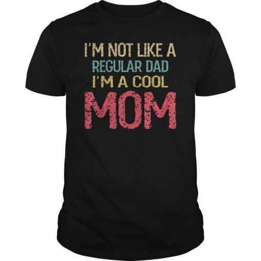 I'm Not Like A Regular Mom T-Shirt Mother's Day Tee