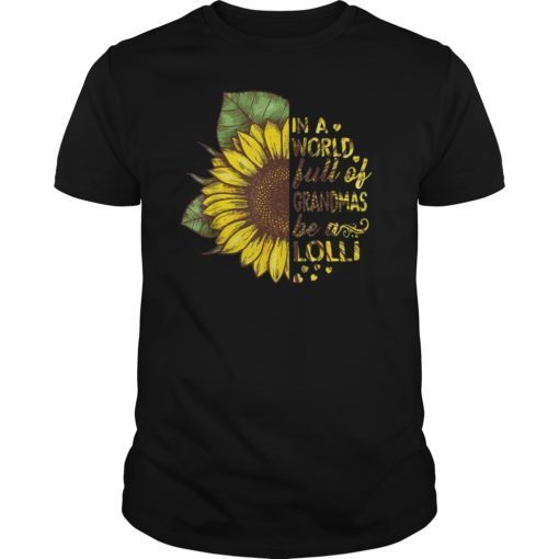 In A World Full Of Grandmas Be A Lolli Shirt With Sunflower