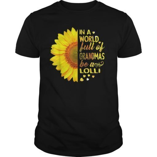 In A World Full Of Grandmas Be A Lolli Tee Shirt With Sunflower