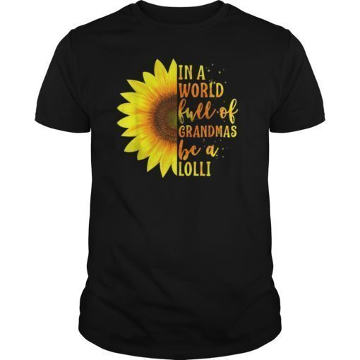 In a World full of Grandmas be a Lolli Shirt with Sunflower T-Shirt