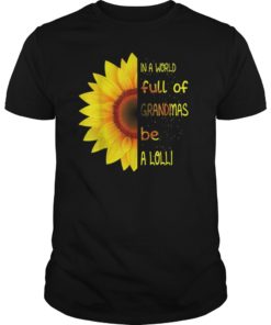 In a World full of Grandmas be a Lolli Sunflower Mom Women T-Shirts