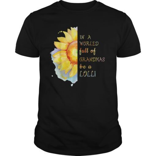 In a World full of Grandmas be a Lolli T-Shirt with Sunflower