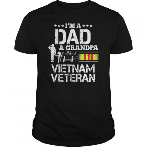 I’m A Dad, A Grandpa And A Vietnam Veteran Tee Shirt