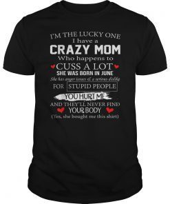 I’m The Lucky One I Have A Crazy Mom June T-Shirts