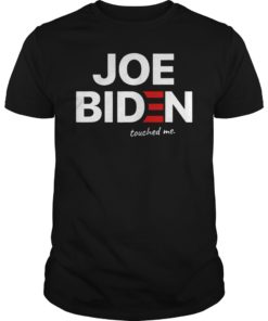 Joe Biden Touched Me Shirt