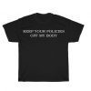 Keep Your Policies OFF My Body My Choice Pro Choice Unisex Ultra Cotton Tee Shirt