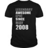 Legendary Awesome Epic Since May 2008 Birthday T-shirt