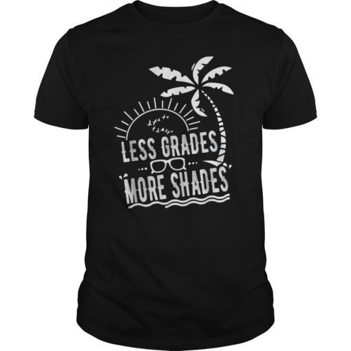 Less Grades More Shades Teacher Beach T-Shirts