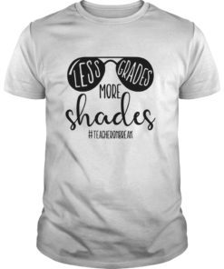 Less Grades More Shades Teacher On Break Spring T-shirt
