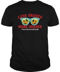 Less Grades More Shades Teacher on Break Summer Funny T-Shirt