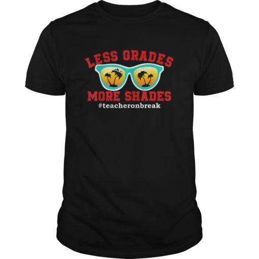 Less Grades More Shades Teacher on Break Summer Funny T-Shirt