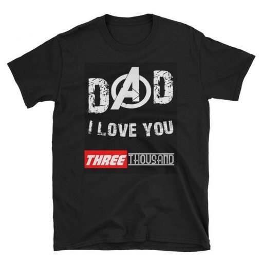 Love You 3000 T-shirt, Dad I-Will Three Thousand T-Shirt