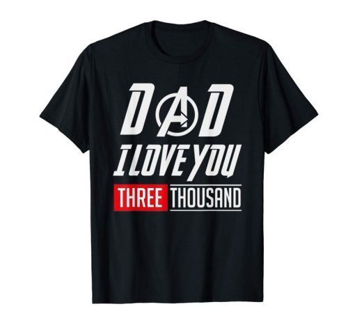 Love-You-3000 T-shirt, Dad I Will Three Thousand Tee Gift