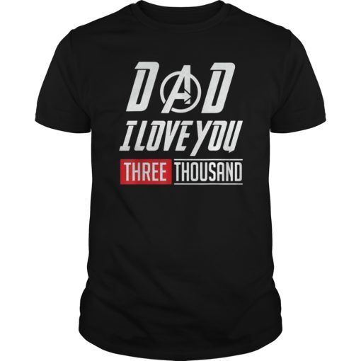 Love You 3000 T-shirt, Dad I Will Three Thousand Tee Gift