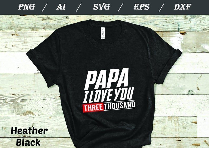 Love You 3000 T-shirt, PAPA I-Will Three Thousand svg ...