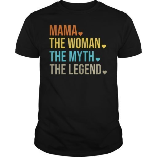 Mama The Woman The Myth The Legend Mothers Day Gift T-Shirt