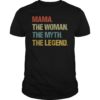 Mama The Woman The Myth The Legend Shirt