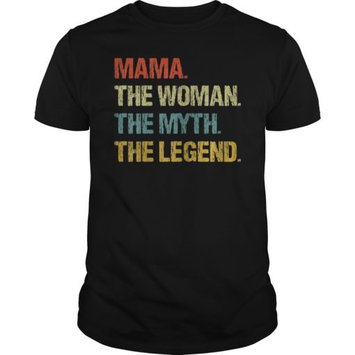 Mama The Woman The Myth The Legend Shirt