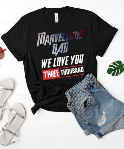 Marvellous Dad We Love You 3000 Three Thousand Unisex Shirt