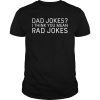 Mens Dad Jokes I Think You Mean Rad Jokes Funny Dad Tshirt