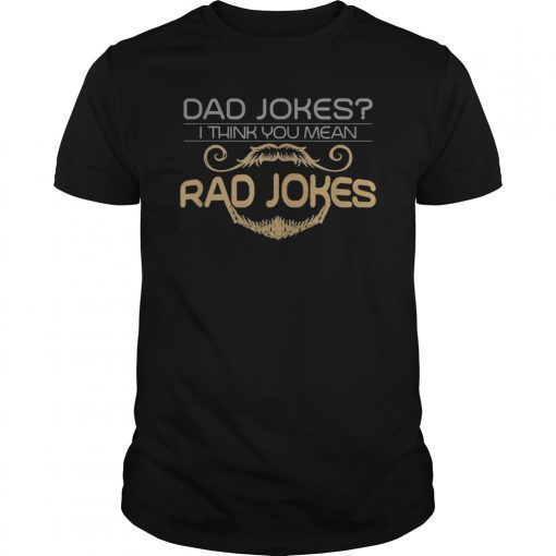 Mens Dad Jokes I Think You Mean Rad Jokes Funny Father T-Shirt