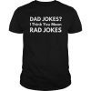 Mens Dad Jokes I Think You Mean Rad JokesFunny Dad T-Shirt