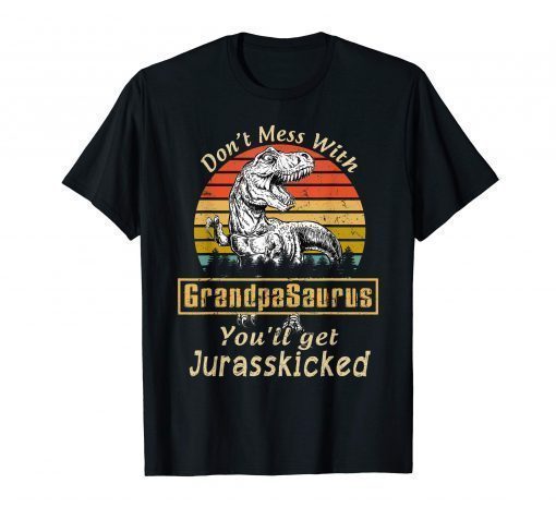 Mens Don't Mess With Grandpasaurus Funny T-Rex Fathers Day Shirt