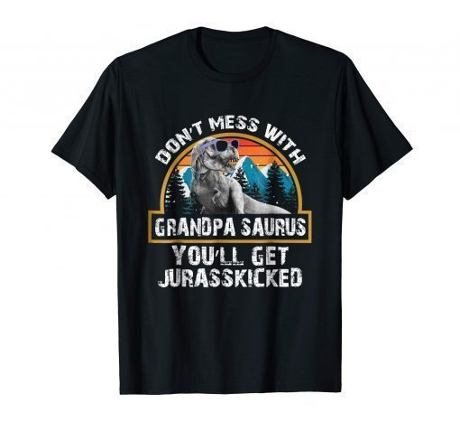 Mens Don't Mess With Grandpasaurus You'll Get JurassKicked Tshirt