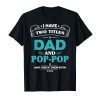 Mens I Have 2 Titles Dad and Pop-Pop Tshirt Grandpa Gifts