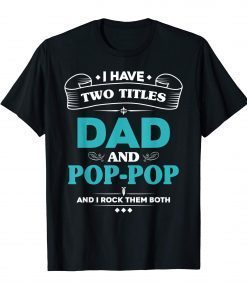 Mens I Have 2 Titles Dad and Pop-Pop Tshirt Grandpa Gifts