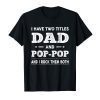 Mens I Have Two Titles Dad And Pop-Pop And I Rock Them Both Shirt