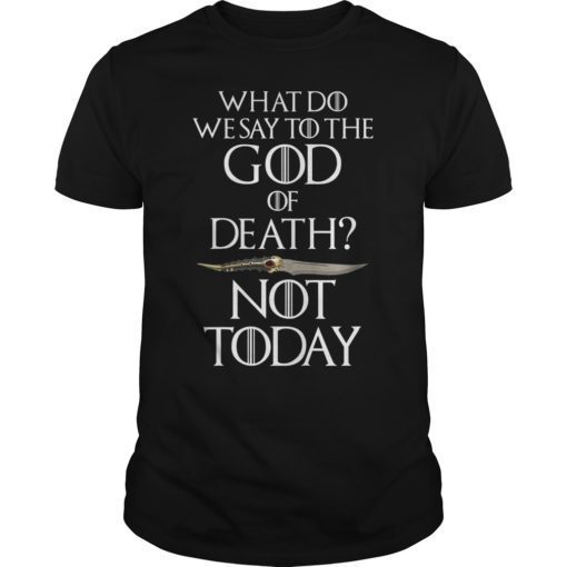 Mens What Do We Say to The God of Death Not Today T-Shirt