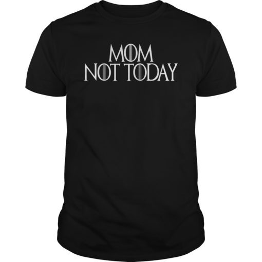 Mom Not Today T-Shirt