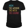 Mom The Woman The Myth The Legend 2019 Shirt