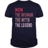 Mom The Woman The Myth The Legend Funny Shirt