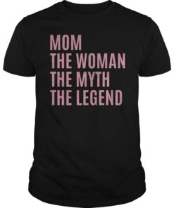 Mom The Woman The Myth The Legend Gift Shirt