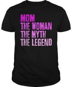 Mom The Woman The Myth The Legend Mothers Day T-Shirt