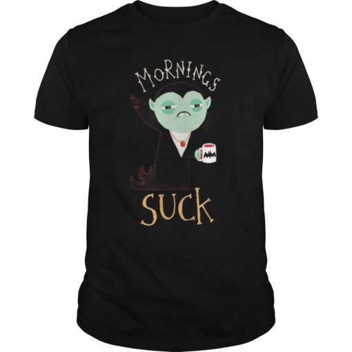 Mornings Suck T-Shirt