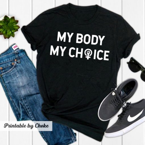 My Body My Choice Feminist T-Shirt SVG, Camping shirt, Silhouette Cut Files, Cricut Cut Files, SVG Cutting Files