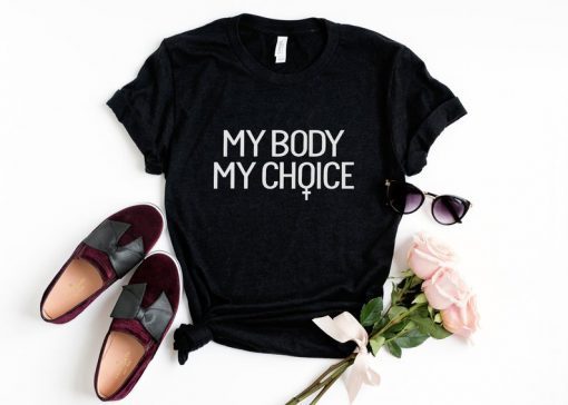 My Body My Choice, Girl Power T-shirt, women graphic tee shirt, slogan tshirt, Cute Feminist T-shirt, Feminism Shirt, funny tshirt for woman