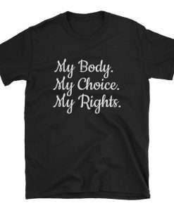 My Body My Choice My Rights T-Shirt , Uterus T-Shirt , State Abortion T-Shirt , Women's Rights Tee , Feminist Pro Choice Shirt