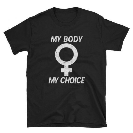 My Body My Choice Shirt Women's Rights Pro Choice Short-Sleeve Unisex T-Shirt