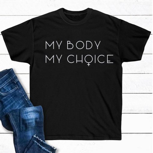 My Body My Choice Women's Rights Equality Shirt Womens Clothing