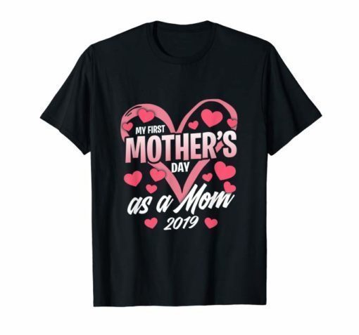 My First Mother's Day As A Mom 2019 T-Shirt Gift for New Mommy