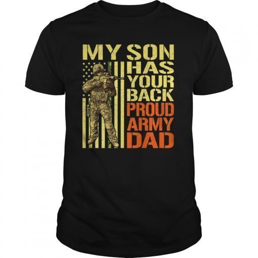 My Son Has Your Back Shirt Pro-Military Proud Army Dad Gift T-Shhirt